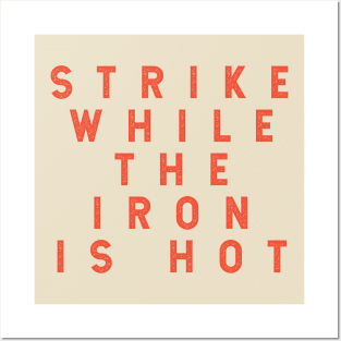 Strike While the Iron is Hot Posters and Art